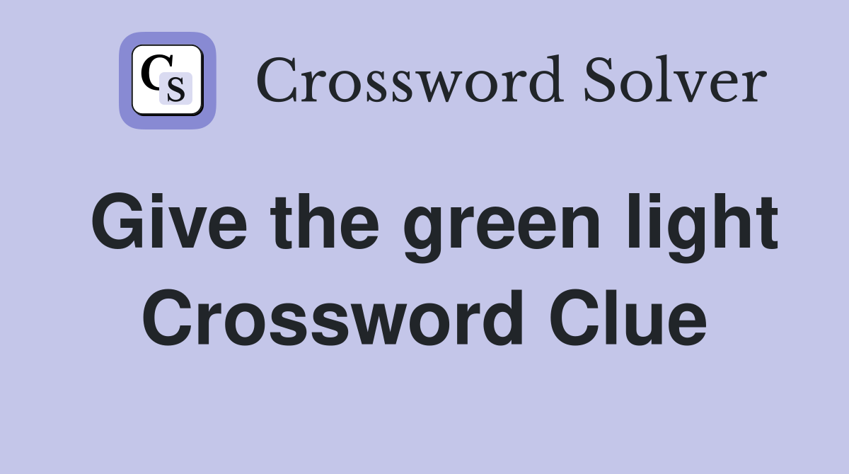 Give the green light - Crossword Clue Answers - Crossword Solver